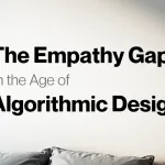 The Empathy Gap in the Age of Algorithmic Design